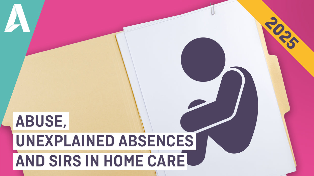 Abuse, Unexplained Absences and SIRS in Home Care - Management Module - Update 2025