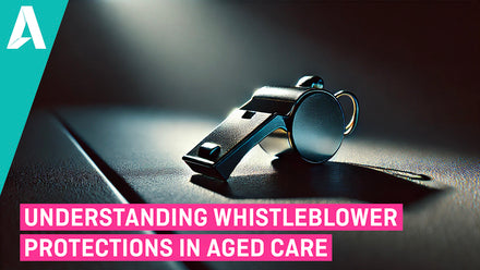Understanding Whistleblower Protections in Aged Care